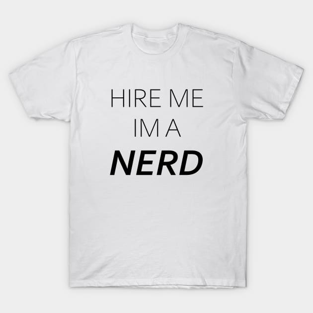 HIRE ME IM A NERD T-Shirt by kbmerch